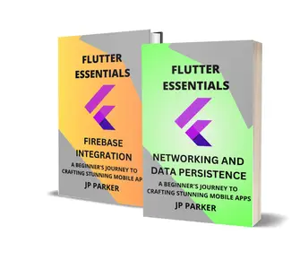 Flutter Essentials – Networking, Data Persistence, and Firebase Integration: 2 Books in 1