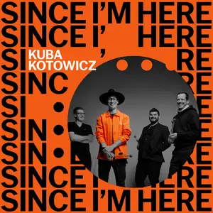 Kuba Kotowicz - Since I'm Here (2025) [Official Digital Download]
