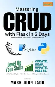 Mastering CRUD with Flask in 5 Days; Build Python Web Applications - From Novice to Pro: Level Up Your Skills with a Flask &