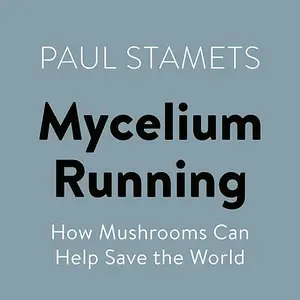 Mycelium Running: How Mushrooms Can Help Save the World [Audiobook]