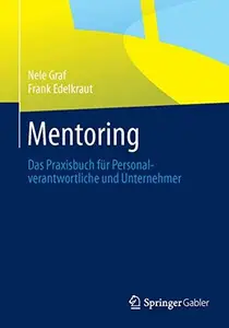 Mentoring: Das Praxisbuch für Personalverantwortliche und Unternehmer