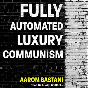 Fully Automated Luxury Communism [Audiobook]