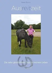 Ausreitzeit: Die zehn glücklichsten Tage in meinem Leben