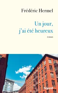 Frédéric Hermel, "Un jour, j'ai été heureux"