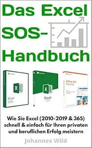 Das Excel SOS-Handbuch: Wie sie Excel (2010-2019 & 365) schnell & einfach meistern. Die All-in-One Anleitung für ihren