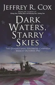 Dark Waters, Starry Skies: The Guadalcanal-Solomons Campaign, March–October 1943