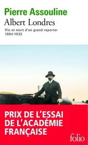 Pierre Assouline, "Albert Londres : Vie et mort d'un grand reporter (1884-1932)"