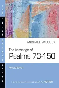 The Message of Psalms 73-150: Songs for the People of God (Bible Speaks Today Series)