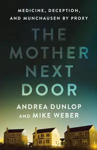 The Mother Next Door: Medicine, Deception, and Munchausen by Proxy