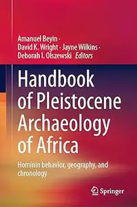 Handbook of Pleistocene Archaeology of Africa: Hominin behavior, geography, and chronology