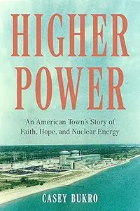 Higher Power: An American Town's Story of Faith, Hope, and Nuclear Energy