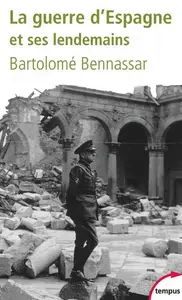 La guerre d'Espagne: et ses lendemains - Bartolomé Bennassar (Repost)