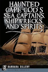 Haunted Cape Cod's Sea Captains, Shipwrecks, and Spirits