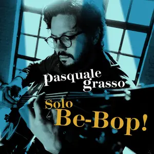 Pasquale Grasso - Solo Be-Bop! (2025) [Official Digital Download 24/96]