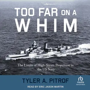 Too Far on a Whim: The Limits of High-Steam Propulsion in the US Navy [Audiobook]