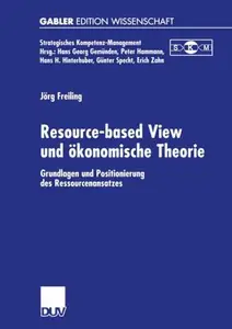 Resource-based View und ökonomische Theorie: Grundlagen und Positionierung des Ressourcenansatzes