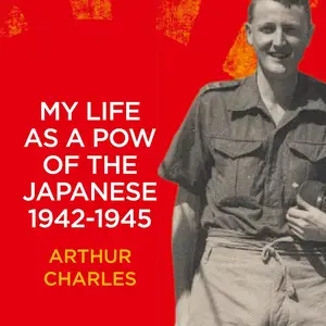 My Life as a POW of the Japanese 1942-1945: British Soldier's Account of His Horrific Three and a Half Years as a Japanese