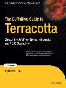The Definitive Guide to Terracotta: Cluster the JVM for Spring, Hibernate and POJO Scalability