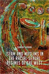 Contesting Islam, Constructing Race and Sexuality: The Inordinate Desire of the West