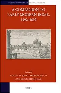 A Companion to Early Modern Rome, 1492-1692 (Brill's Companions to European History)