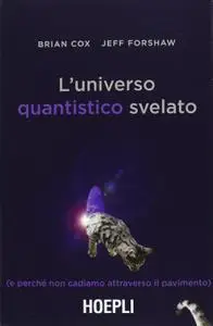 Brian Cox, Jeff Forshaw - L’universo quantistico svelato