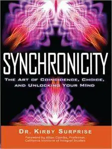 Synchronicity: The Art of Coincidence, Choice, and Unlocking Your Mind