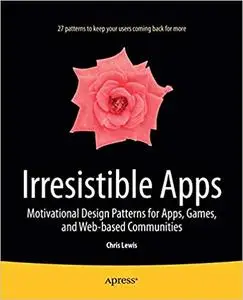 Irresistible Apps: Motivational Design Patterns for Apps, Games, and Web-based Communities (Repost)