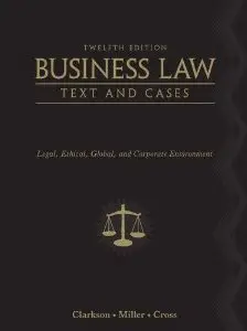 Business Law: Text and Cases - Legal, Ethical, Global, and Corporate Environment, 12th Edition