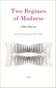 Two Regimes of Madness: Texts and Interviews 1975-1995