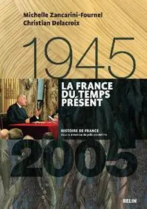 Michelle Zancarini-Fournel, Christian Delacroix, "La France du temps présent 1945-2005"