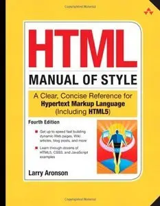 HTML Manual of Style: A Clear, Concise Reference for Hypertext Markup Language (including HTML5) (Repost)
