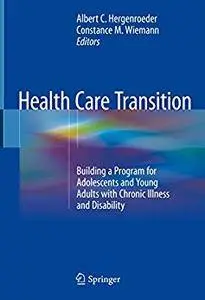 Health Care Transition: Building a Program for Adolescents and Young Adults with Chronic Illness and Disability [Repost]