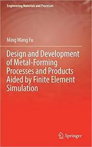 Design and Development of Metal-Forming Processes and Products Aided by Finite Element Simulation (Repost)