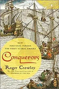 Conquerors: How Portugal Forged the First Global Empire