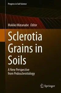 Sclerotia Grains in Soils: A New Perspective from Pedosclerotiology