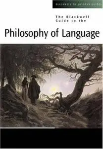The Blackwell Guide to the Philosophy of Language
