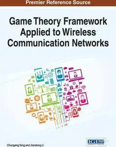 Game Theory Framework Applied to Wireless Communication Networks