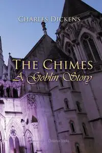 «The Chimes: A Goblin Story» by Charles Dickens
