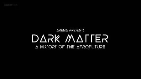 BBC Arena - Dark Matter: A History of the Afrofuture (2021)