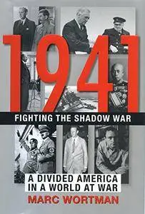 1941: Fighting the Shadow War: A Divided America in a World at War