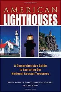 American Lighthouses: A Comprehensive Guide To Exploring Our National Coastal Treasures