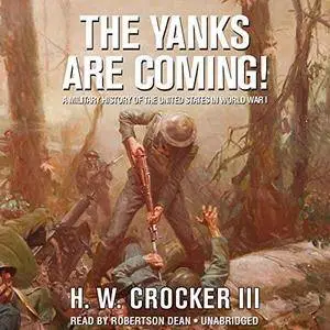 The Yanks Are Coming!: A Military History of the United States in World War I [Audiobook]