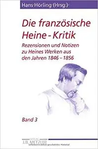 Die französische Heine-Kritik: Band 3: Rezensionen und Notizen zu Heines Werken aus den Jahren 1846–1856