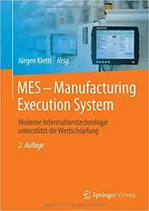 MES - Manufacturing Execution System: Moderne Informationstechnologie unterstützt die Wertschöpfung