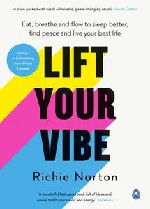 Lift Your Vibe: Eat, Breathe and Flow to Sleep Better, Find Peace and Live Your Best Life