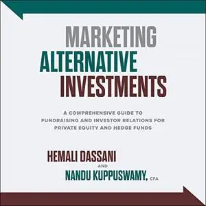 Marketing Alternative Investments: A Comprehensive Guide to Fundraising and Investor Relations for Private Equity [Audiobook]