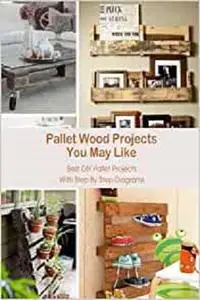 Pallet Wood Projects You May Like: Best DIY Pallet Projects With Step