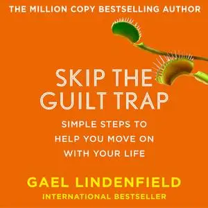 «Skip the Guilt Trap» by Gael Lindenfield