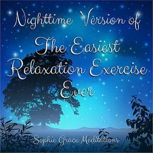 «Nighttime Version of The Easiest Relaxation Exercise Ever» by Sophie Grace Meditations