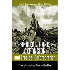 Agricultural Expansion and Tropical Deforestation by Solon L. Barraclough [Repost]